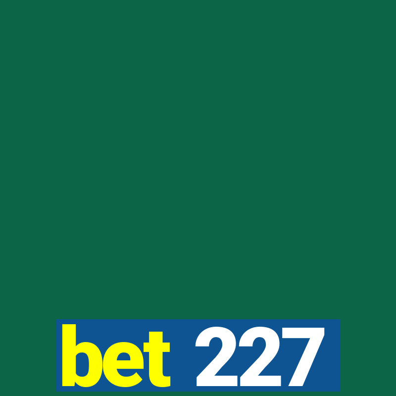 bet 227